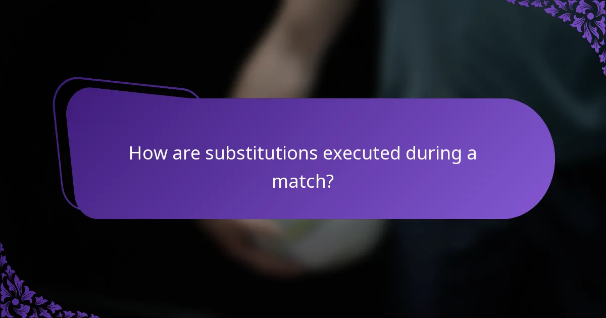 How are substitutions executed during a match?
