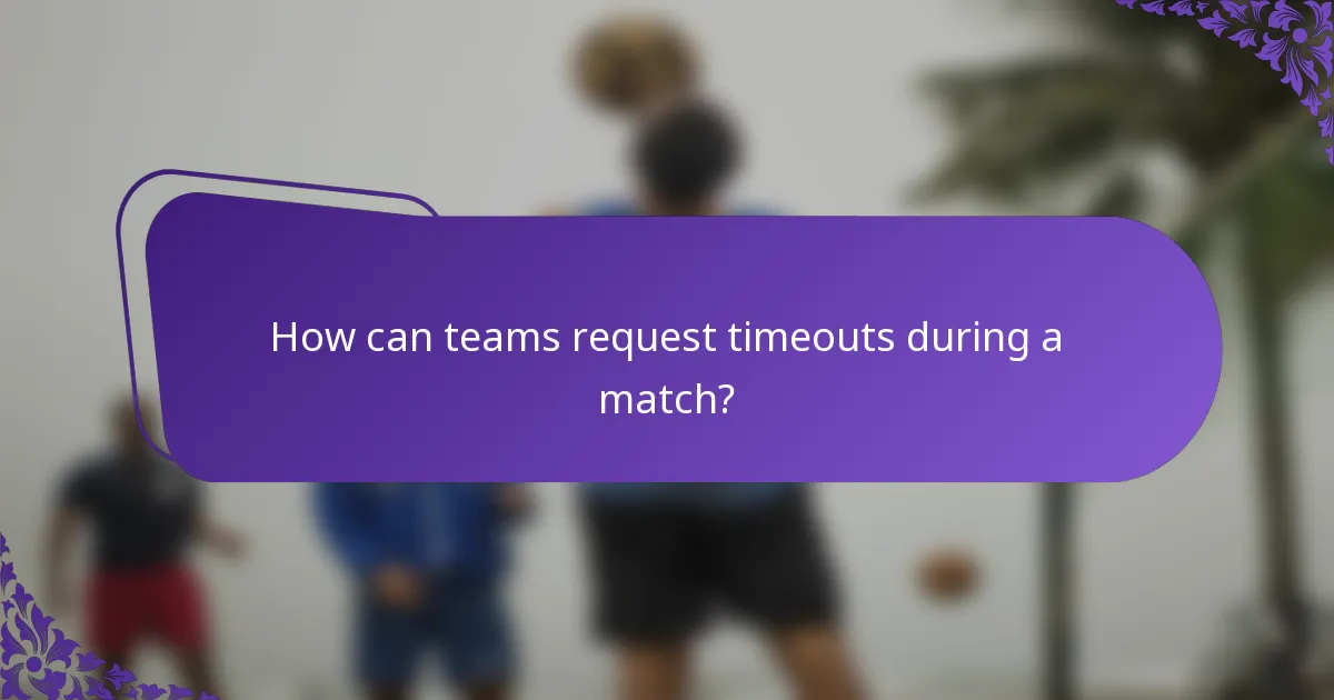 How can teams request timeouts during a match?
