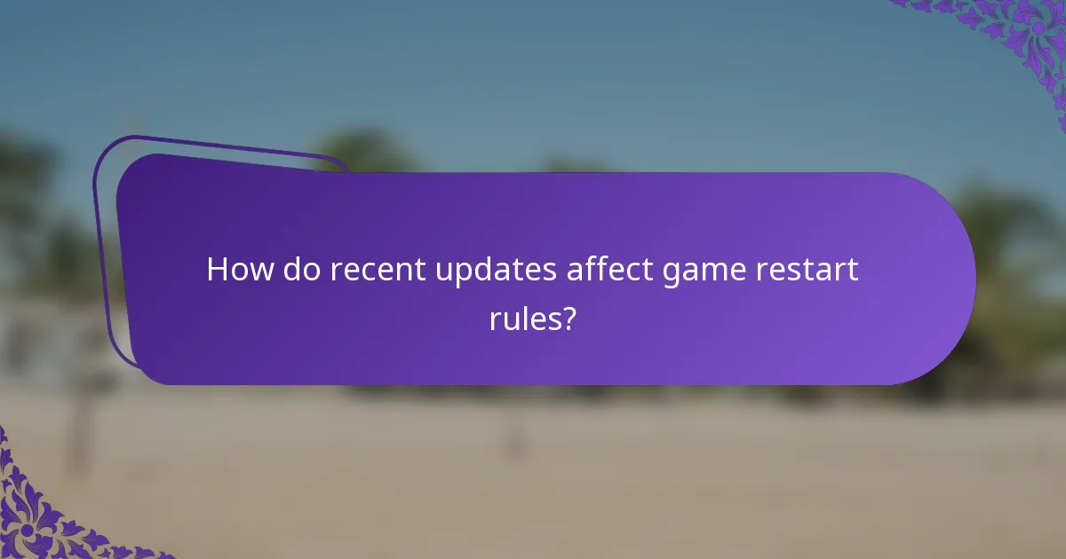 How do recent updates affect game restart rules?