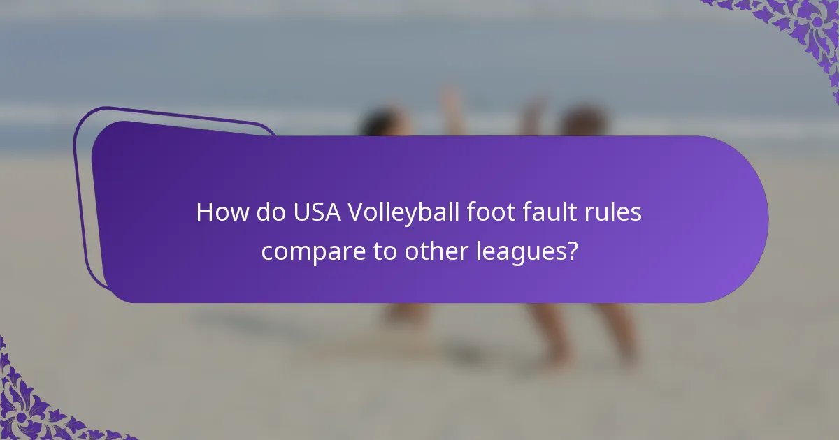 How do USA Volleyball foot fault rules compare to other leagues?