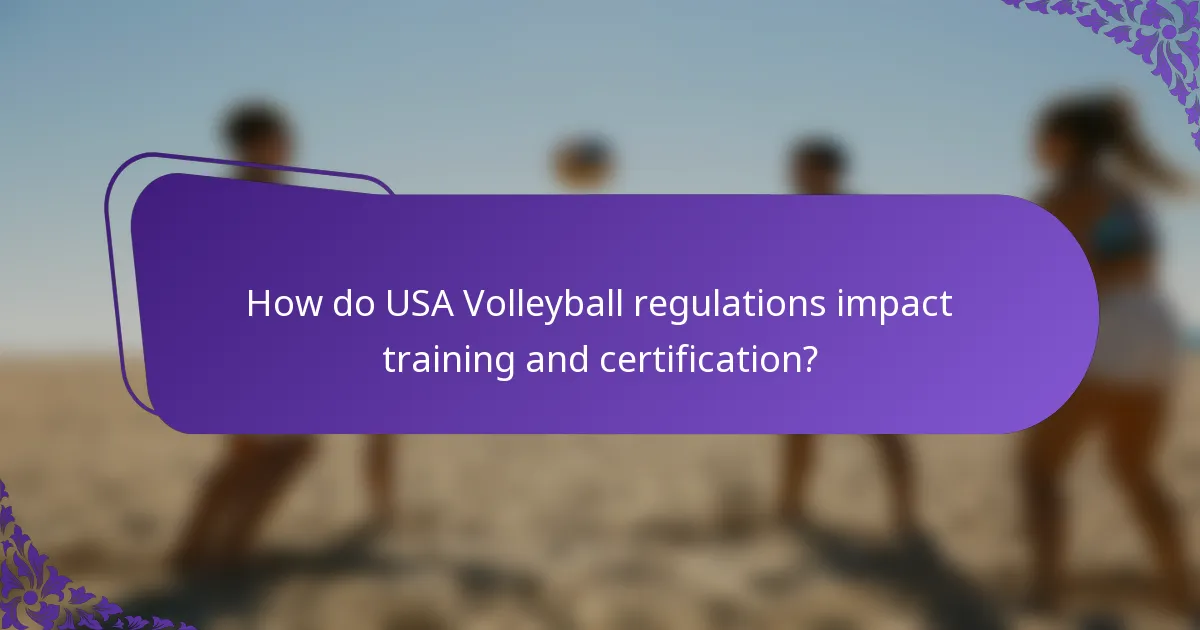 How do USA Volleyball regulations impact training and certification?