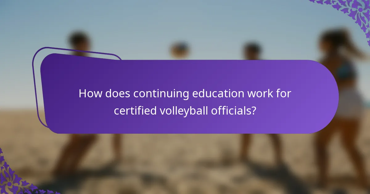 How does continuing education work for certified volleyball officials?