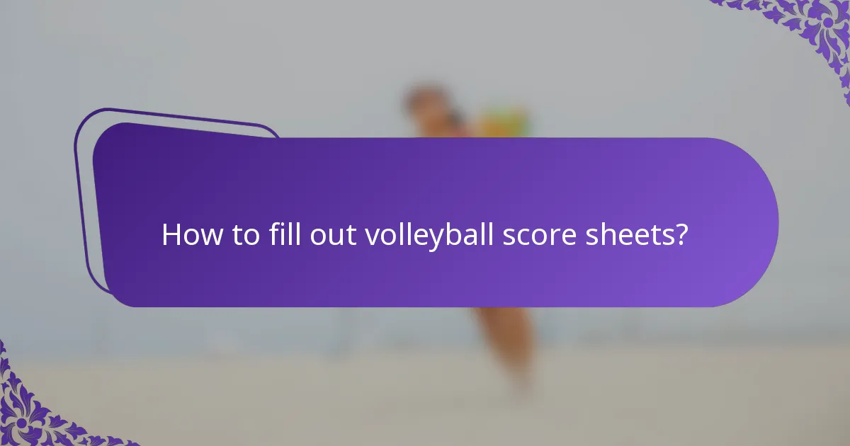 How to fill out volleyball score sheets?