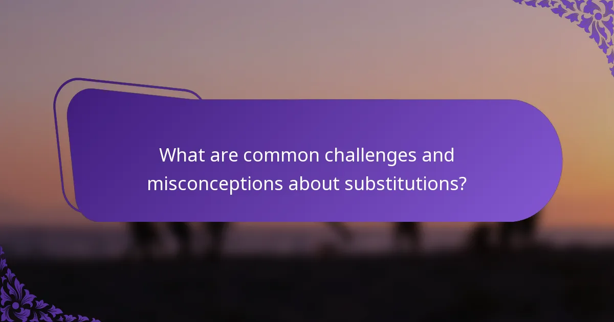 What are common challenges and misconceptions about substitutions?