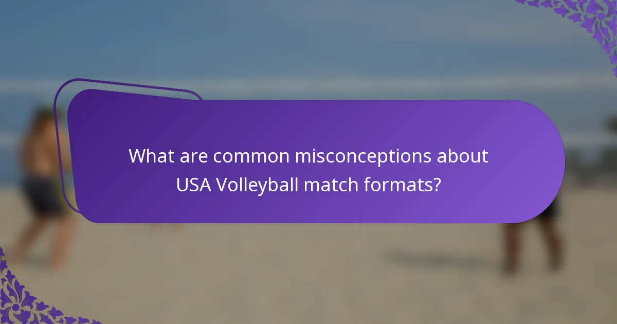 What are common misconceptions about USA Volleyball match formats?