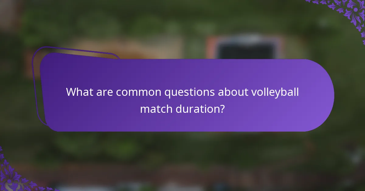 What are common questions about volleyball match duration?