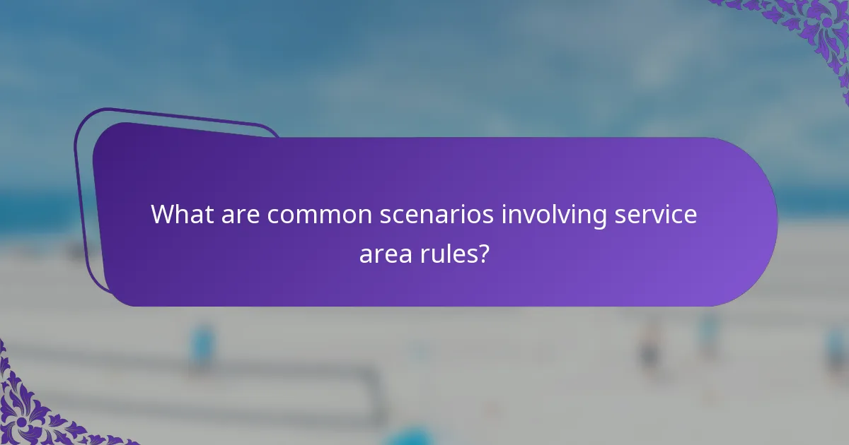 What are common scenarios involving service area rules?
