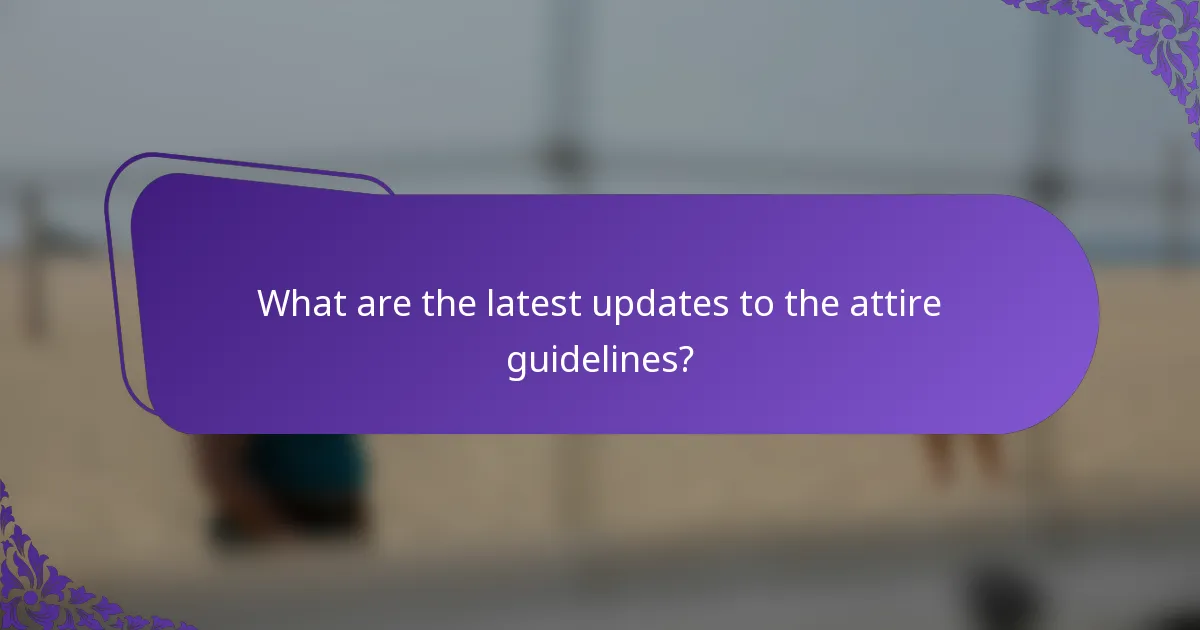 What are the latest updates to the attire guidelines?