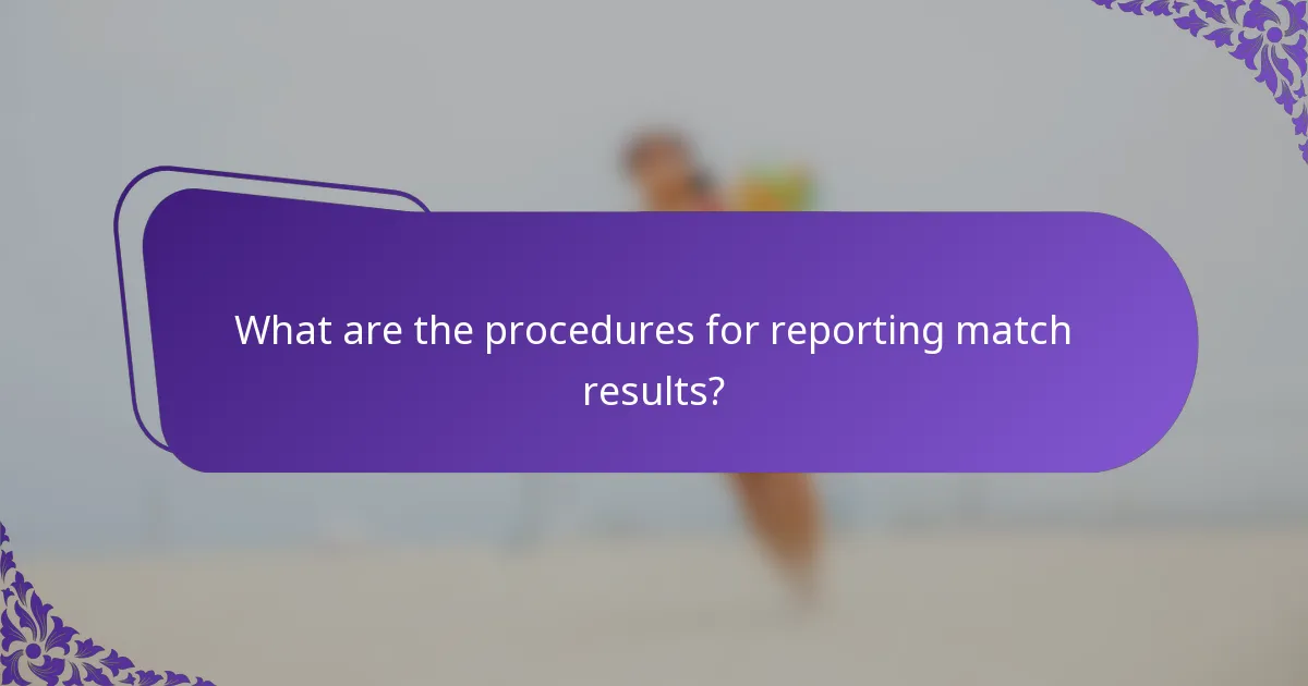 What are the procedures for reporting match results?