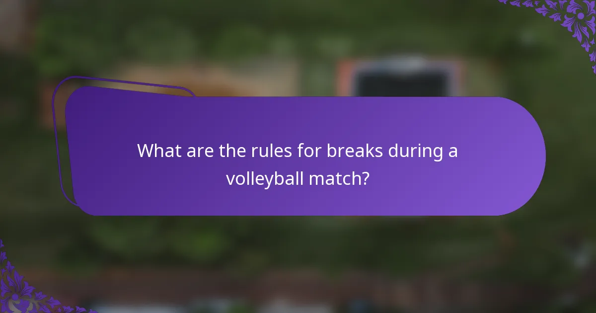 What are the rules for breaks during a volleyball match?
