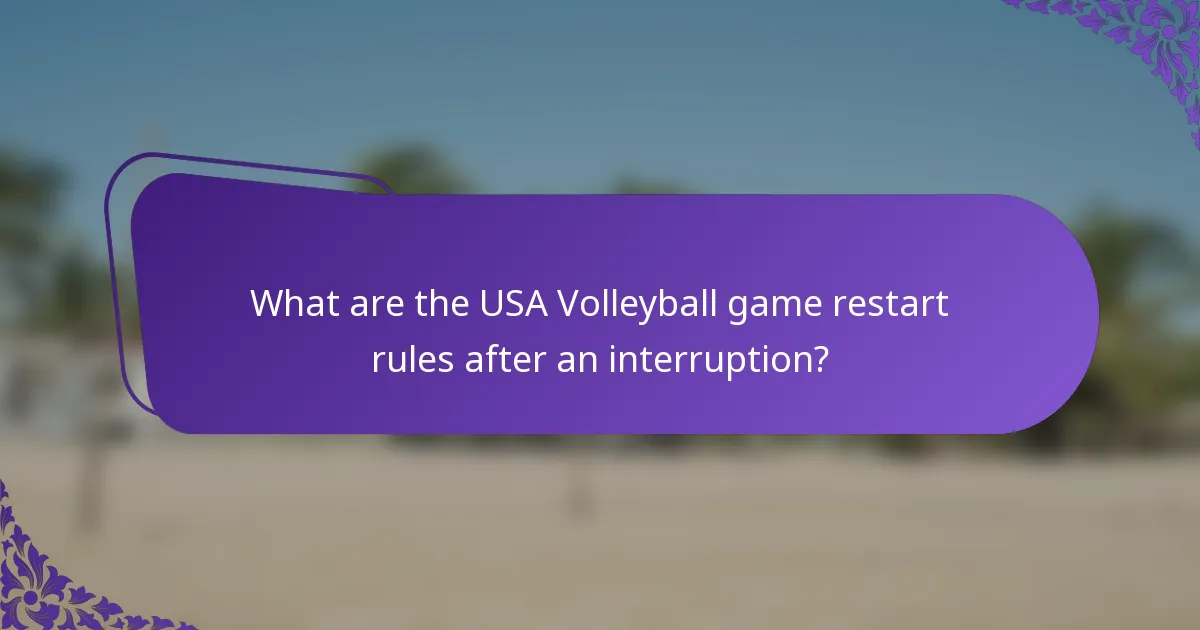 What are the USA Volleyball game restart rules after an interruption?