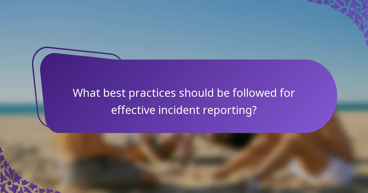 What best practices should be followed for effective incident reporting?