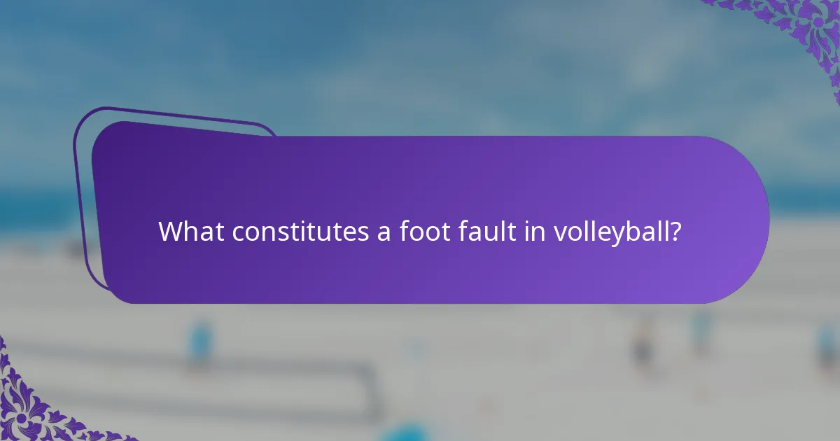What constitutes a foot fault in volleyball?