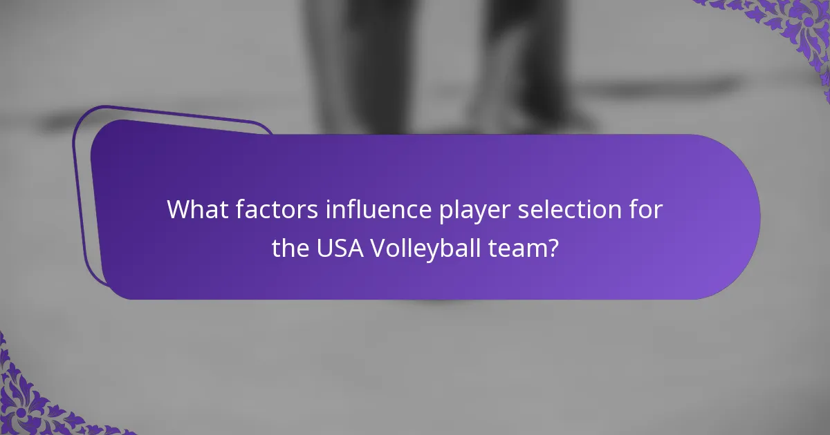 What factors influence player selection for the USA Volleyball team?