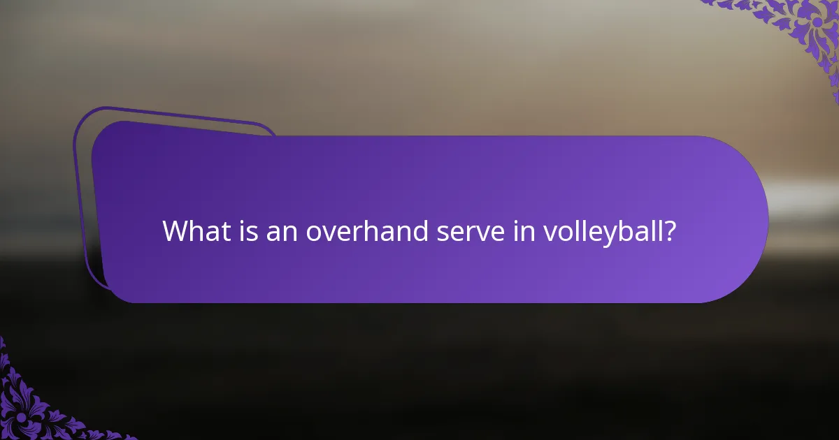 What is an overhand serve in volleyball?