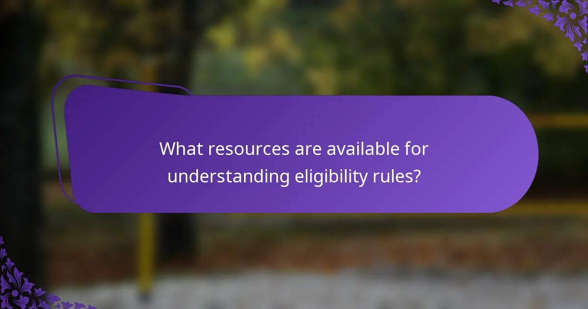 What resources are available for understanding eligibility rules?