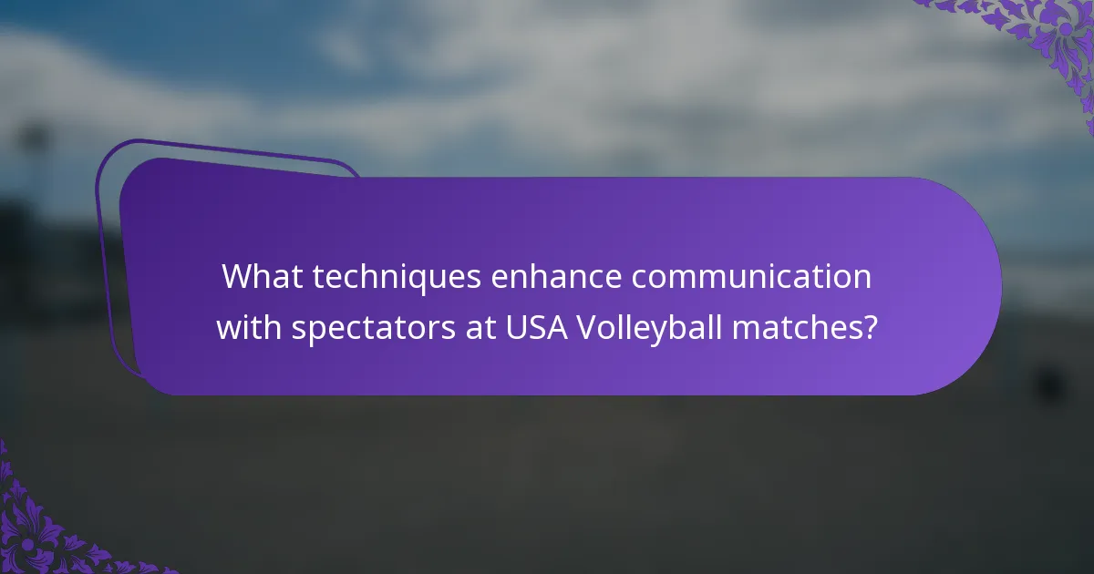 What techniques enhance communication with spectators at USA Volleyball matches?