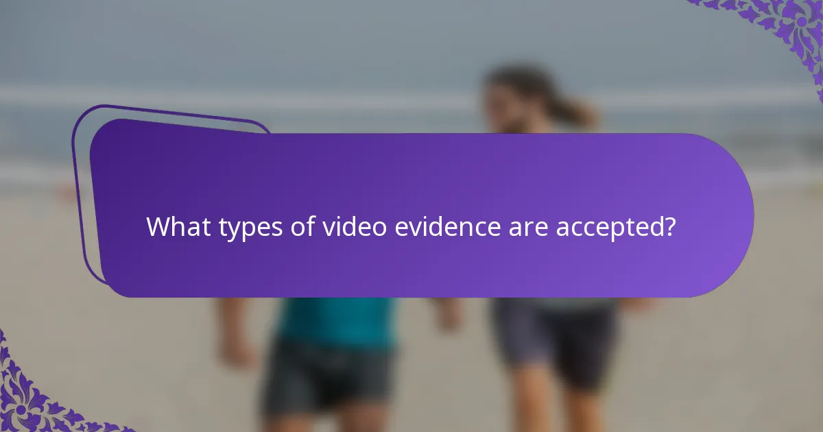 What types of video evidence are accepted?