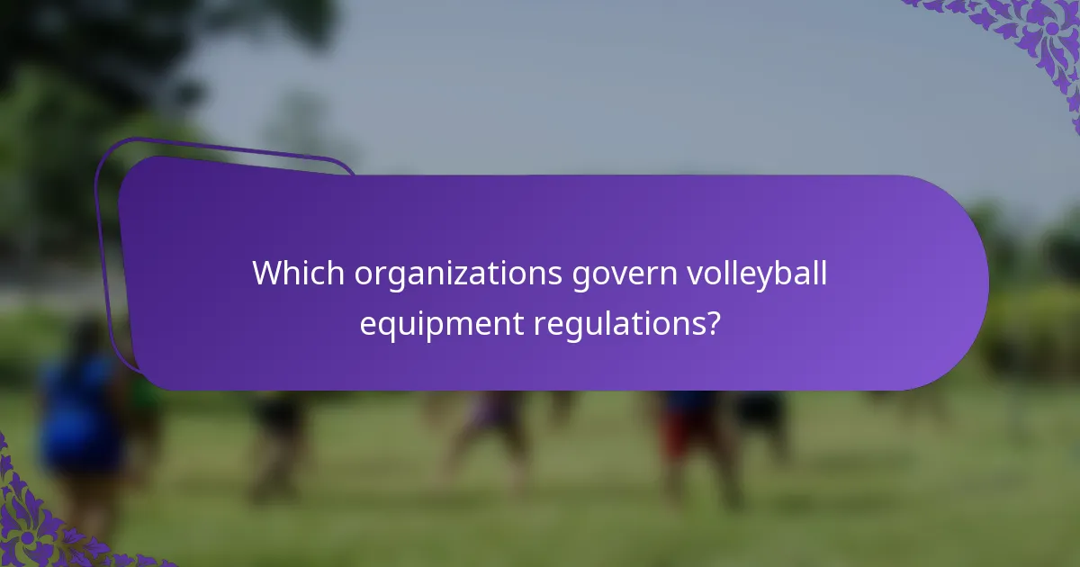 Which organizations govern volleyball equipment regulations?